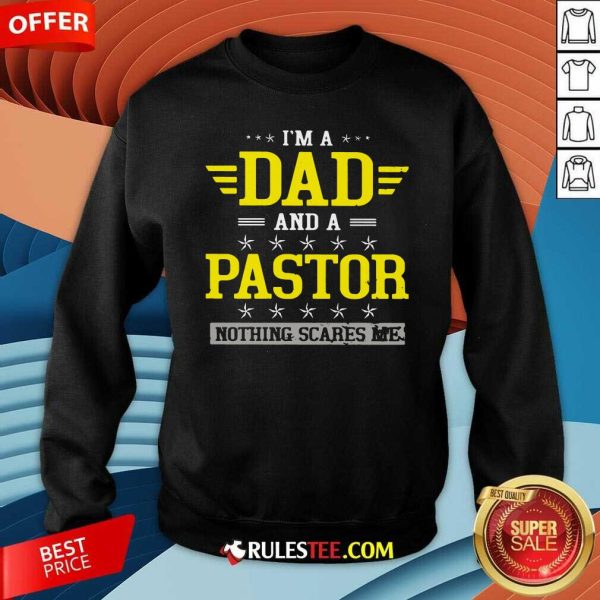 Im A Dad And A Pastor Nothing Scares Me Sweatshirt - Design By Rulestee.com