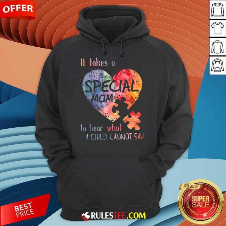 Happy It Takes A Special Mom To Hear What A Child Can Not Say Autism Hoodie