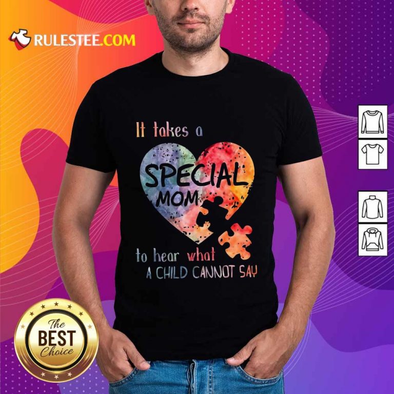 Happy It Takes A Special Mom To Hear What A Child Can Not Say Autism Shirt