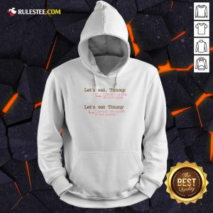 Happy Let Us Eat Timmy Correct At The Dinner Hoodie
