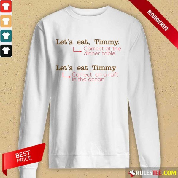Happy Let Us Eat Timmy Correct At The Dinner Long-Sleeved