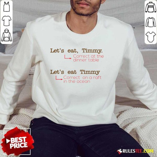 Happy Let Us Eat Timmy Correct At The Dinner Sweater
