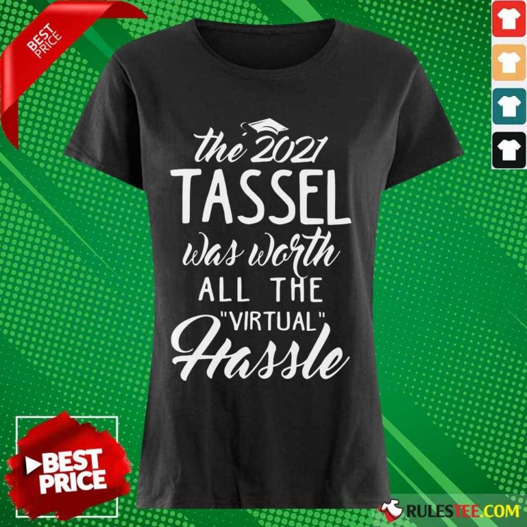 Happy The 2021 Tassel Was Worth All The Virtual Hassle Ladies Tee