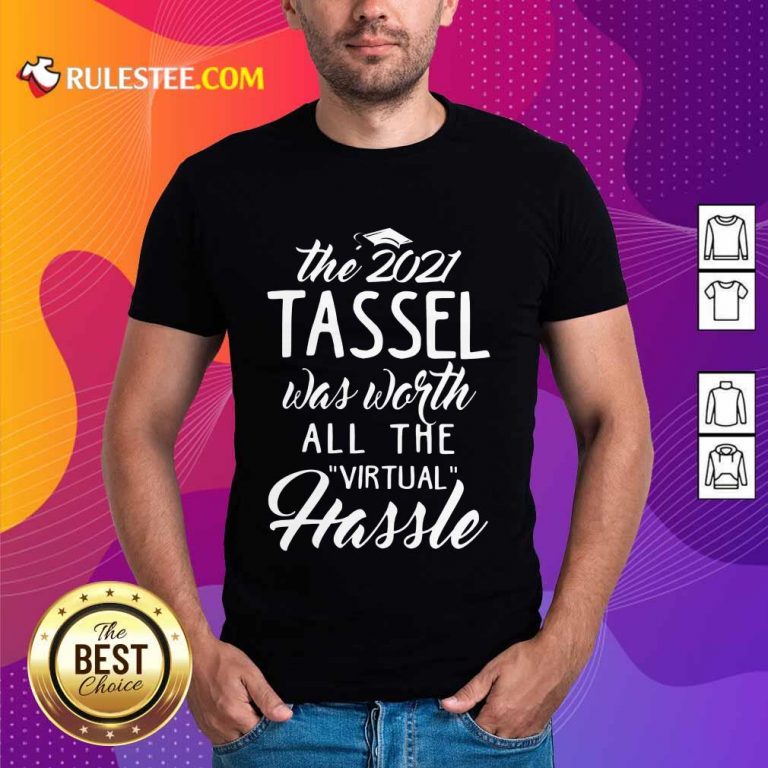 Happy The 2021 Tassel Was Worth All The Virtual Hassle Shirt