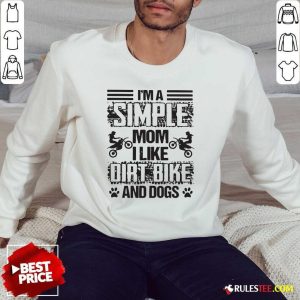 Im A Simple Mom I Like Dirt Bike And Dogs Sweatshirt - Design By Rulestee.com