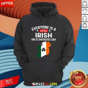 Everyone Is A Little Irish On St Patricks Day Ireland Flag Hoodie - Design By Rulestee.com