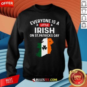 Everyone Is A Little Irish On St Patricks Day Ireland Flag Sweatshirt - Design By Rulestee.com