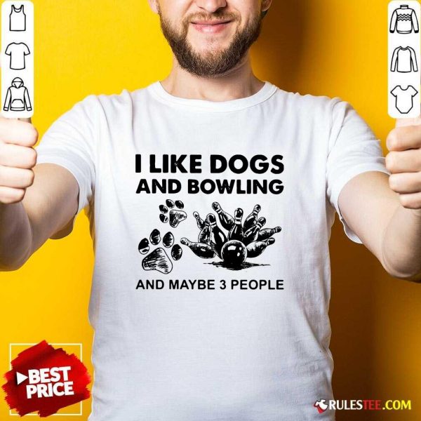 I Like Dogs And Bowling And Maybe Three People Shirt - Design By Rulestee.com