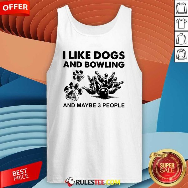 I Like Dogs And Bowling And Maybe Three People Tank Top - Design By Rulestee.com