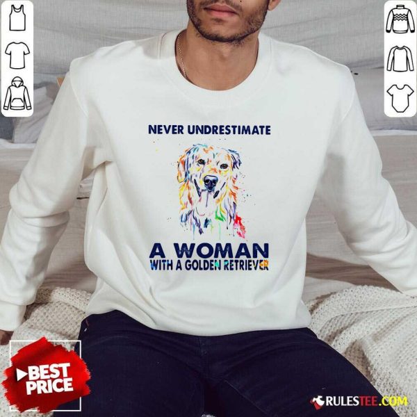Never Underestimate A Woman With A Golden Retriever Ladies Sweatshirt - Design By Rulestee.com