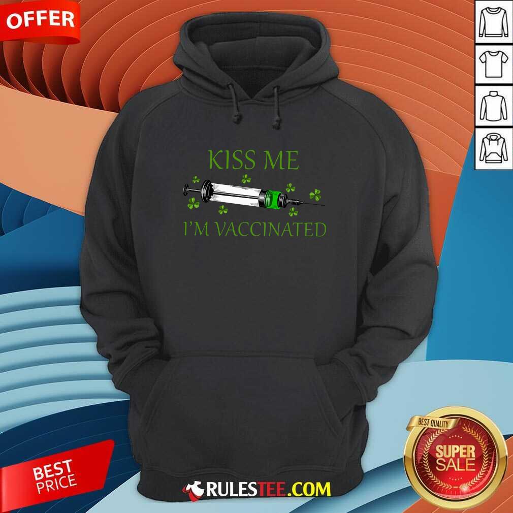 St Patricks Day Kiss Me Im Vaccinated Hoodie - Design By Rulestee.com