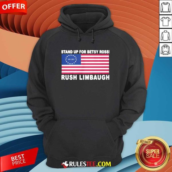 Stand Up For Betsy Ross Rush Limbaugh 1951 2021 American Flag Hoodie - Design By Rulestee.com