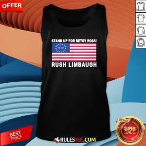 Stand Up For Betsy Ross Rush Limbaugh 1951 2021 American Flag Tank Top - Design By Rulestee.com