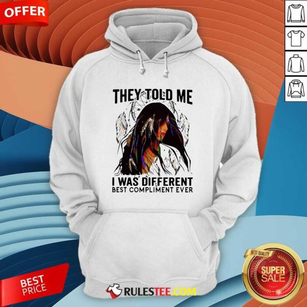 They Told Me I Was Different Best Compliment Ever Hoodie - Design By Rulestee.com