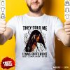 They Told Me I Was Different Best Compliment Ever Shirt - Design By Rulestee.com