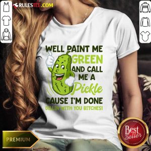 Overjoyed Paint Me Green Pickle Bitches Ladies Tee