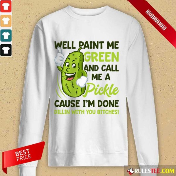 Overjoyed Paint Me Green Pickle Bitches Long-sleeved
