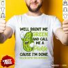 Overjoyed Paint Me Green Pickle Bitches Shirt