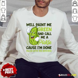 Overjoyed Paint Me Green Pickle Bitches Sweater