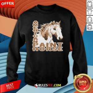 Paint Horse American Sweatshirt - Design By Rulestee.com