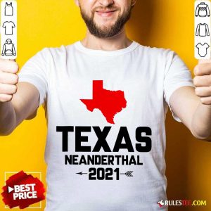 Perfect Texas Neanderthal Great 2021 Shirt