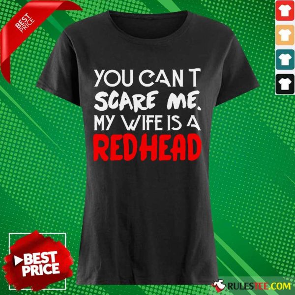 Positive You Scare Me Wife Is A Redhead Ladies Tee