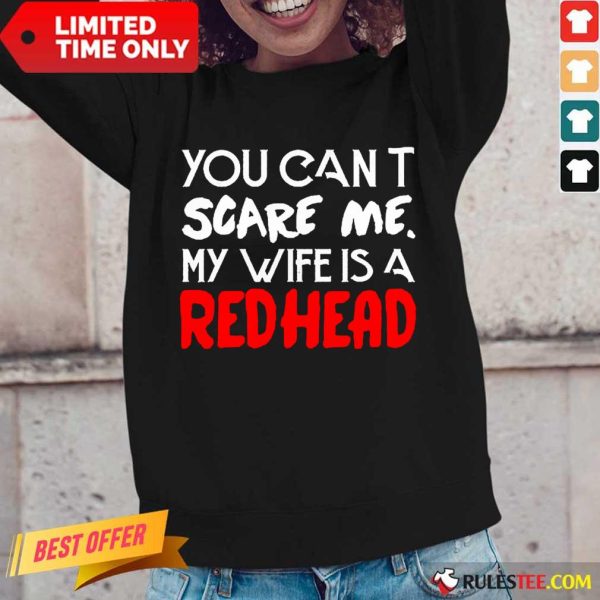 Positive You Scare Me Wife Is A Redhead Long-sleeved