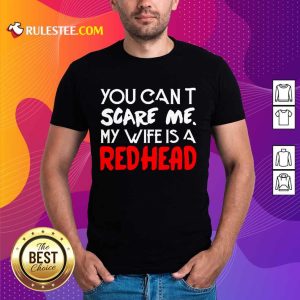 Positive You Scare Me Wife Is A Redhead Shirt