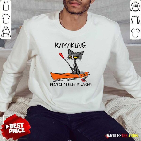 Black Cat Kayaking Because Murder Is Wrong Sweatshirt - Design By Rulestee.com