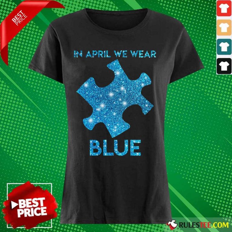 Premium In April We Wear Blue Autism Awareness Ladies Tee