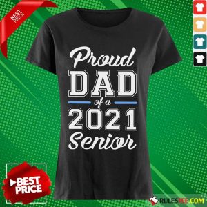 Premium Proud Dad Of A 2021 Senior Ladies Tee