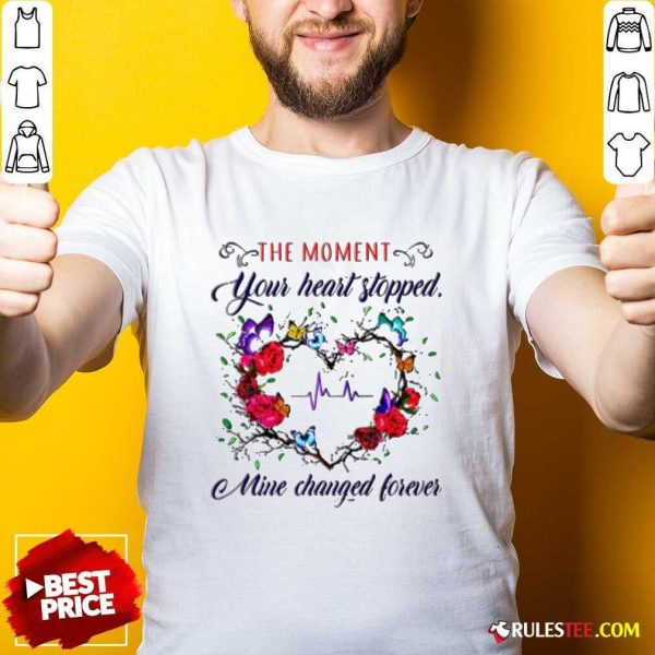 The Moment You Heart Stopped Mine Changed Shirt - Design By Rulestee.com