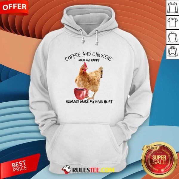 Coffee And Chickens Make Me Happy Humans Make My Head Hurt Hoodie - Design By Rulestee.com