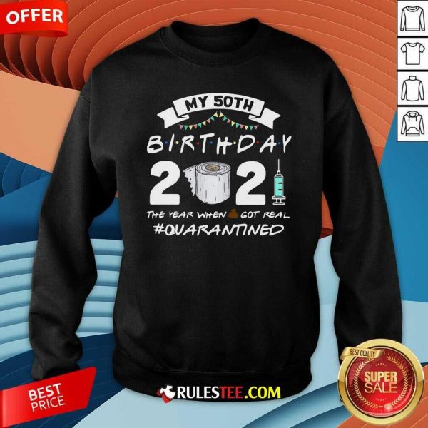 My 60th Birthday 2021 The Year When Shit Got Real Quarantined Sweatshirt - Design By Rulestee.com