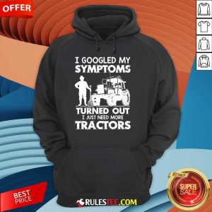 Relaxed I Googled My Symptoms Tractors Hoodie