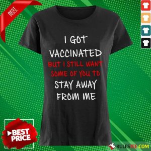 Terrific Vaccinated But Still Want Stay Ladies Tee