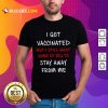Terrific Vaccinated But Still Want Stay Shirt
