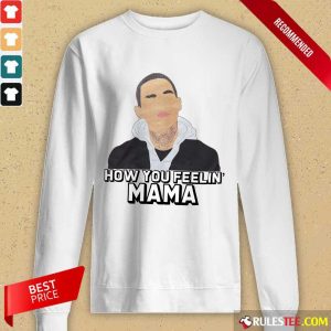 Top How You Feeling Mama Long-Sleeved