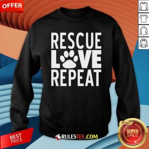 Rescue Love Repeat Sweatshirt- Design By Rulestee.com