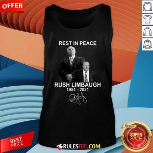 Rest In Peace Rush Limbaugh 1951 2021 Signature Tank Top - Design By Rulestee.com