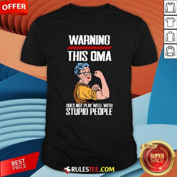 Warning This OMA Does Not Play Well With Stupid People Grandma Shirt - Design By Rulestee.com