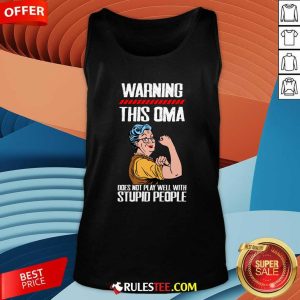 Warning This OMA Does Not Play Well With Stupid People Grandma Tank Top - Design By Rulestee.com