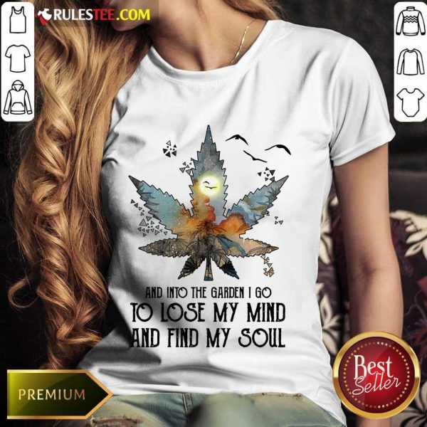 And Into The Garden I Go To Lose My Mind And Find My Soul Ladies Tee