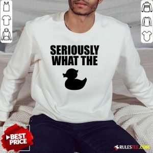 Awesome Seriously What The Duck Sweater