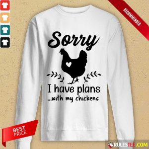 Awesome Sorry I Have Plans With My Chickens Long-Sleeved