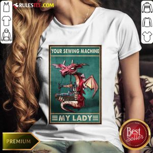 Awesome Your Sewing Machine My Lady Poster Ladies Tee