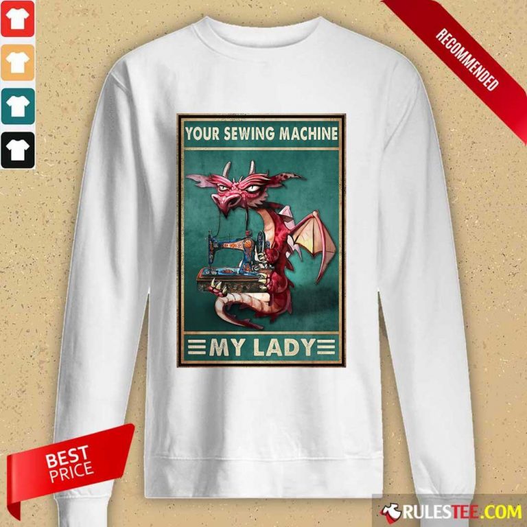 Awesome Your Sewing Machine My Lady Poster Long-Sleeved
