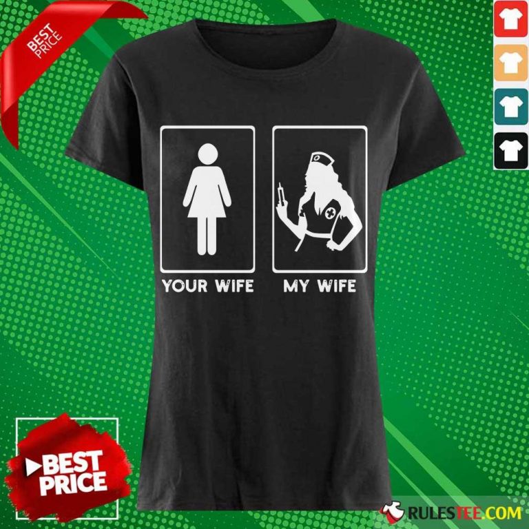 Awesome Your Wife My Wife The Nurse Ladies Tee