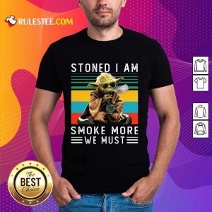 Baby Yoda Stoned I Am Smoke More We Must Vintage Shirt