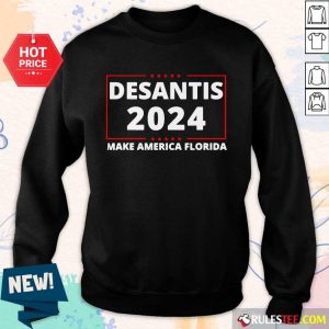 Excellent Desantis 2024 Make America Florida Sweate